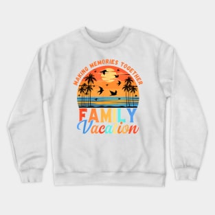 Family Vacation Making Memories Together Cruising Beach Trip T-Shirt Crewneck Sweatshirt